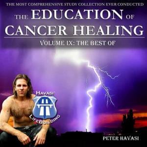 Education of Cancer Healing Vol. IX – The Best Of