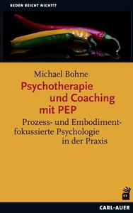 Psychotherapie und Coaching mit PEP Prozess- und Embodimentfokussierte Psychologie in der Praxis, 2. Auflage