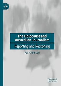 The Holocaust and Australian Journalism Reporting and Reckoning