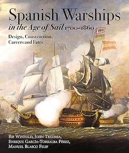 Spanish Warships in the Age of Sail, 1700-1860 Design, Construction, Careers and Fates