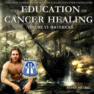 Education of Cancer Healing Vol. VI – Mavericks