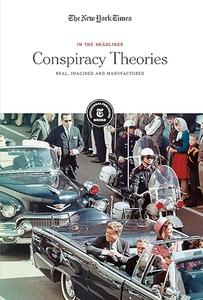 Conspiracy Theories Real, Imagined and Manufactured (In the Headlines)