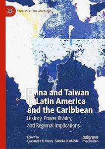 China and Taiwan in Latin America and the Caribbean History, Power Rivalry, and Regional Implications
