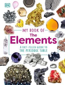 My Book of the Elements A Fact-Filled Guide to the Periodic Table (My Book Of)