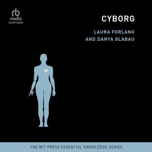 Cyborg The MIT Press Essential Knowledge Series [Audiobook]