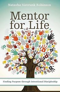 Mentor for Life Finding Purpose through Intentional Discipleship