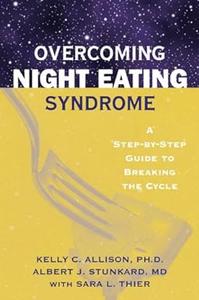 Overcoming Night Eating Syndrome A Step–by–step Guide to Breaking the Cycle