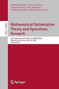 Mathematical Optimization Theory and Operations Research 22nd International Conference, MOTOR 2023