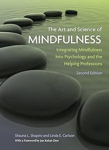 The Art and Science of Mindfulness Integrating Mindfulness Into Psychology and the Helping Professions