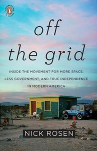 Off the Grid Inside the Movement for More Space, Less Government, and True Independence in Mo dern America
