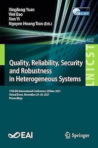 Quality, Reliability, Security and Robustness in Heterogeneous Systems 17th EAI International Conference, QShine 2021,
