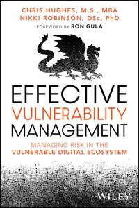 Effective Vulnerability Management Managing Risk in the Vulnerable Digital Ecosystem