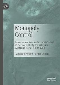 Monopoly Control Government Ownership and Control of Network Utility Industries in Australia from 1788 to 1988