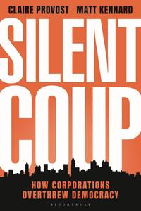 Silent Coup How Corporations Overthrew Democracy