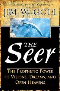 The Seer The Prophetic Power of Visions, Dreams, and Open Heavens