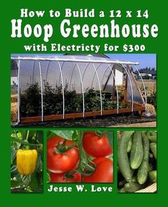 How to Build a 12 x 14  Hoop Greenhouse with Electricity for 0
