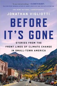 Before It's Gone Stories from the Front Lines of Climate Change in Small–Town America
