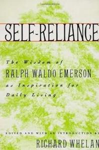Self–Reliance The Wisdom of Ralph Waldo Emerson as Inspiration for Daily Living