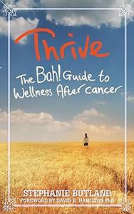 Thrive The Bah! Guide to Wellness After cancer