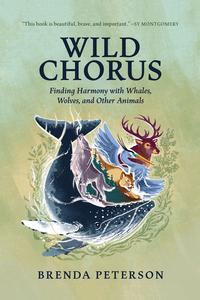 Wild Chorus Finding Harmony with Whales, Wolves, and Other Animals