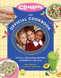 Clueless The Official Cookbook Totally Delicious Recipes Inspired by the Film