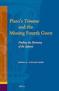 Platos Timaeus and the Missing Fourth Guest Finding the Harmony of the Spheres