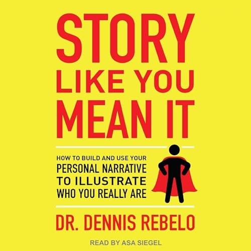 Story Like You Mean It How to Build and Use Your Personal Narrative to Illustrate Who You Really Are [Audiobook]