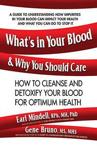 What’s in Your Blood and Why You Should Care How to Cleanse and Detoxify Your Blood for Optimum Health