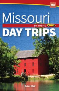 Missouri Day Trips by Theme (Day Trip Series)