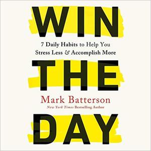 Win the Day 7 Daily Habits to Help You Stress Less & Accomplish More [Audiobook] (2024)