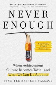 Never Enough When Achievement Culture Becomes Toxic–and What We Can Do About It