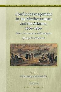Conflict Management in the Mediterranean and the Atlantic, 1000–1800 Actors, Institutions and Strategies of Dispute Settlement