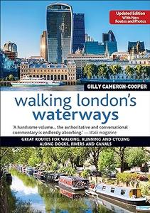 Walking London’s Waterways Great Routes for Walking, Running and Cycling Along Docks, Rivers and Canals