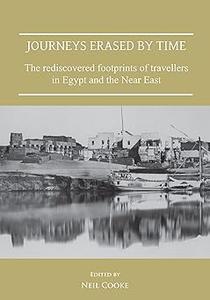Journeys Erased by Time The Rediscovered Footprints of Travellers in Egypt and the Near East