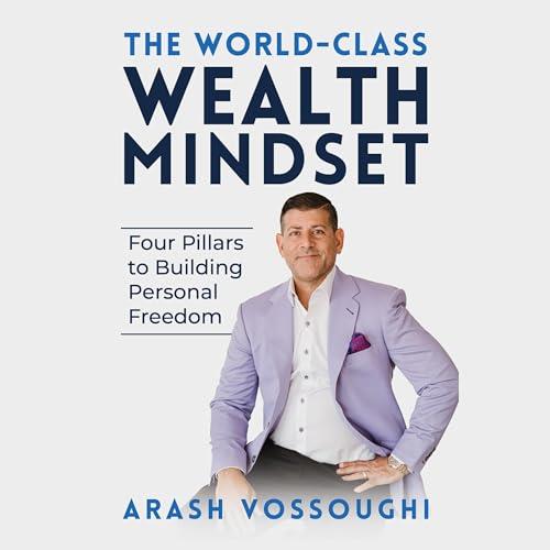 The World Class Wealth Mindset Four Pillars to Building Personal Freedom [Audiobook]
