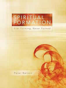 Spiritual Formation Ever Forming, Never Formed