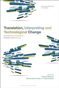 Translation, Interpreting and Technological Change Innovations in Research, Practice and Training
