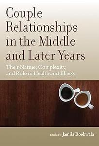 Couple Relationships in the Middle and Later Years Their Nature, Complexity, and Role in Health and Illness