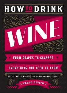 How to Drink Wine From Grapes to Glasses, Everything You Need to Know