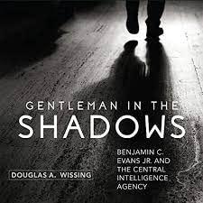 Gentleman in the Shadows Benjamin C. Evans Jr. and the Central Intelligence Agency