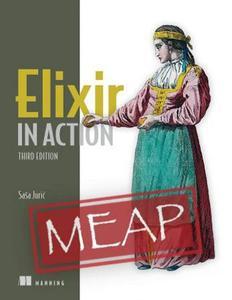 Elixir in Action, Third Edition (MEAP V09)