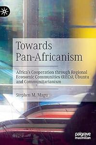 Towards Pan–Africanism Africa's Cooperation through Regional Economic Communities