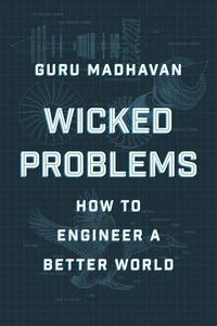 Wicked Problems How to Engineer a Better World