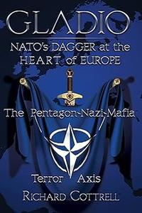 Gladio, Nato's Dagger at the Heart of Europe The Pentagon–Nazi–Mafia Terror Axis