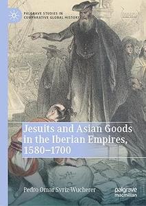 Jesuits and Asian Goods in the Iberian Empires, 1580-1700