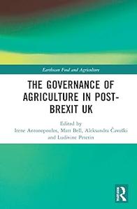 The Governance of Agriculture in Post–Brexit UK