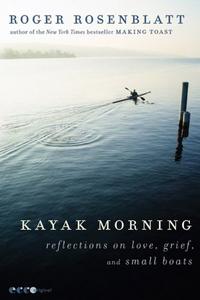 Kayak Morning Reflections on Love, Grief, and Small Boats