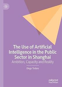 The Use of Artificial Intelligence in the Public Sector in Shanghai Ambition, Capacity and Reality
