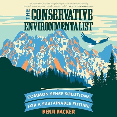 The Conservative Environmentalist Common Sense Solutions for a Sustainable Future [Audiobook]