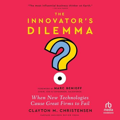 The Innovator's Dilemma, with a New Foreword When New Technologies Cause Great Firms to Fail [Audiobook]